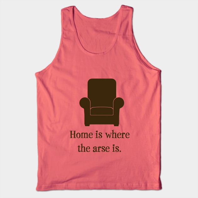 Home Is Where the Arse Is Tank Top by Mozartini